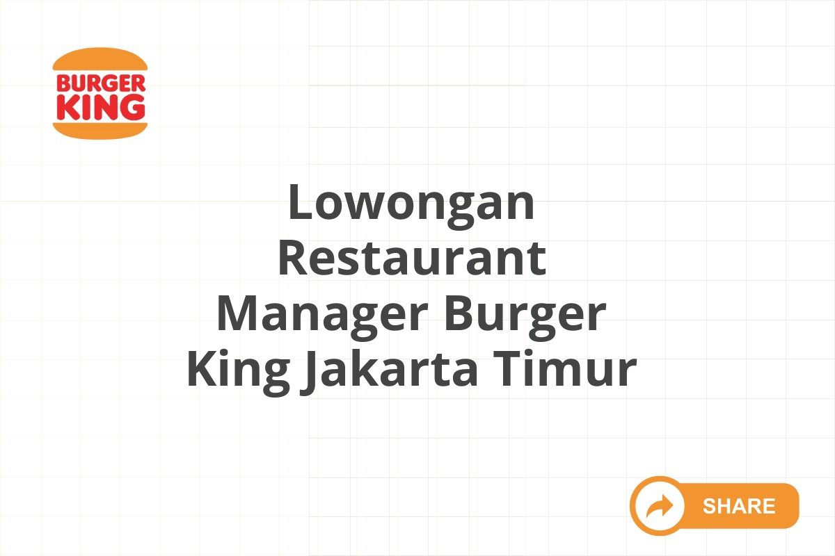 Lowongan Restaurant Manager Burger King Jakarta Timur