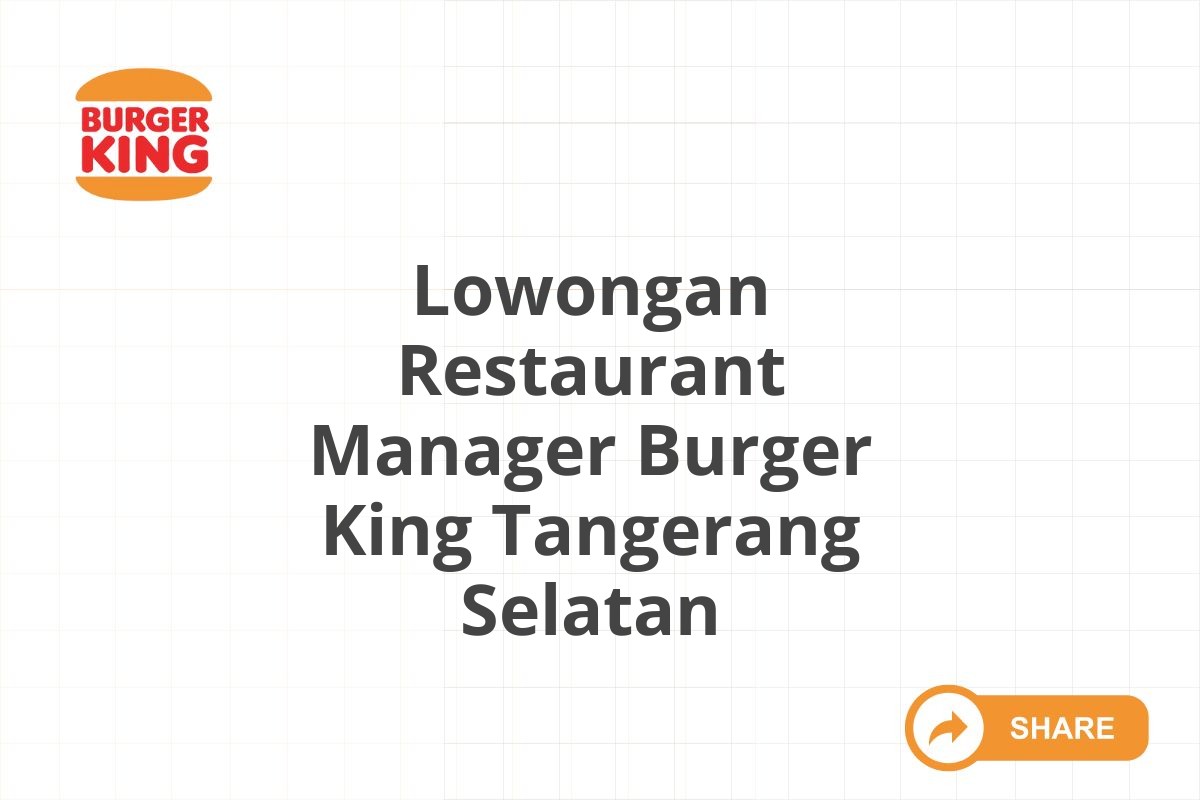 Lowongan Restaurant Manager Burger King Tangerang Selatan