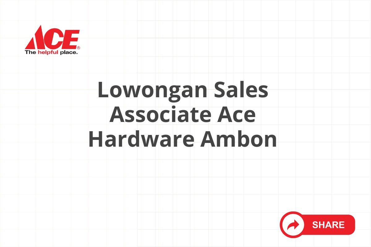 Lowongan Sales Associate Ace Hardware Ambon