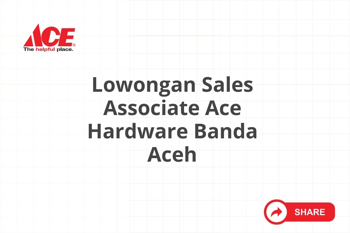 Lowongan Sales Associate Ace Hardware Banda Aceh