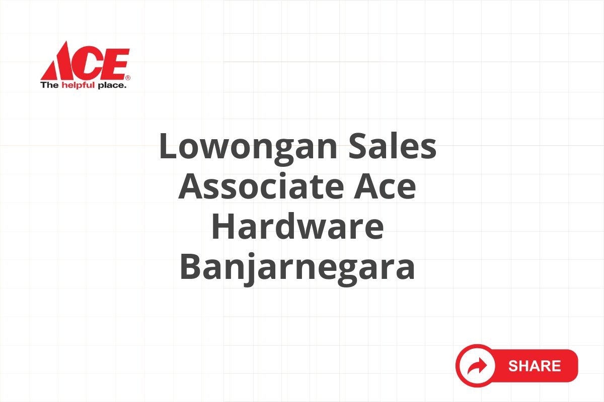 Lowongan Sales Associate Ace Hardware Banjarnegara