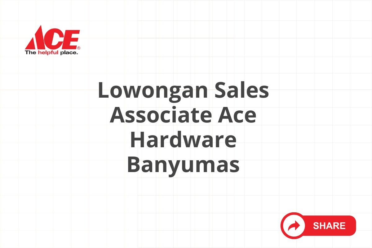 Lowongan Sales Associate Ace Hardware Banyumas