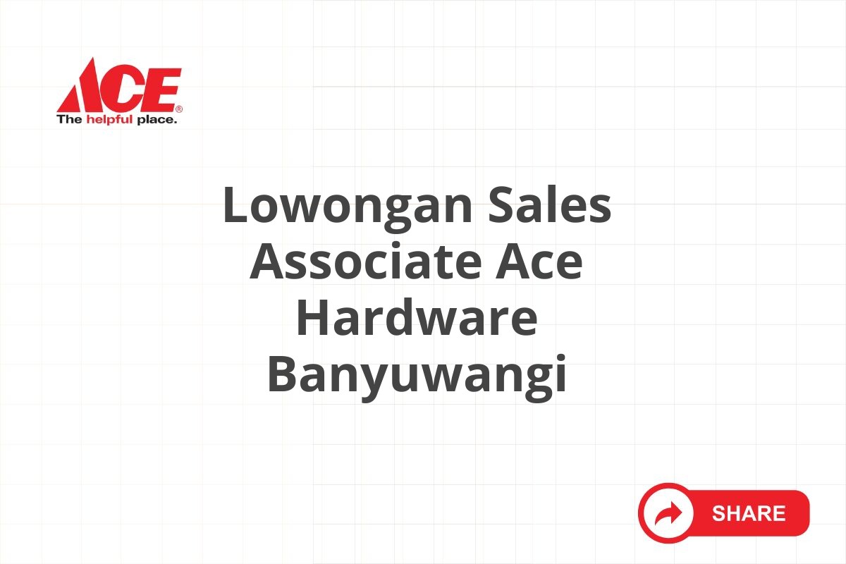 Lowongan Sales Associate Ace Hardware Banyuwangi