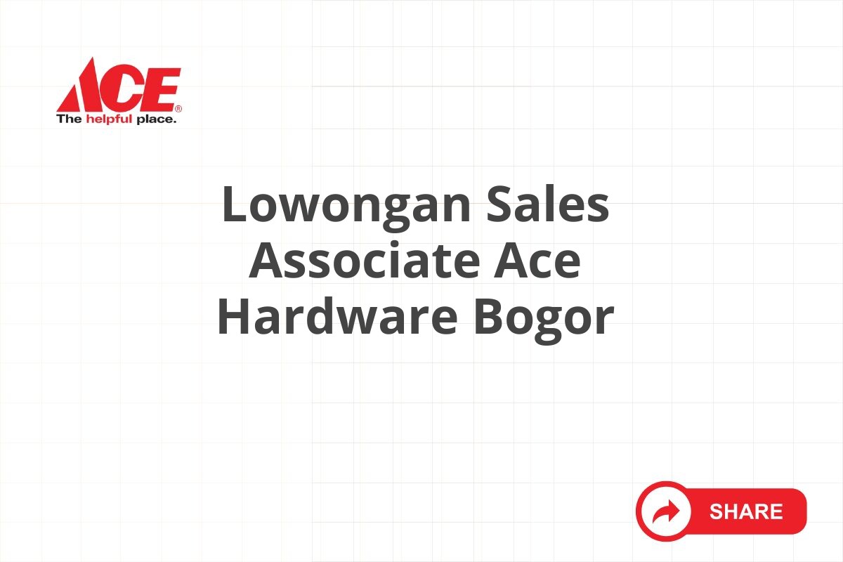 Lowongan Sales Associate Ace Hardware Bogor