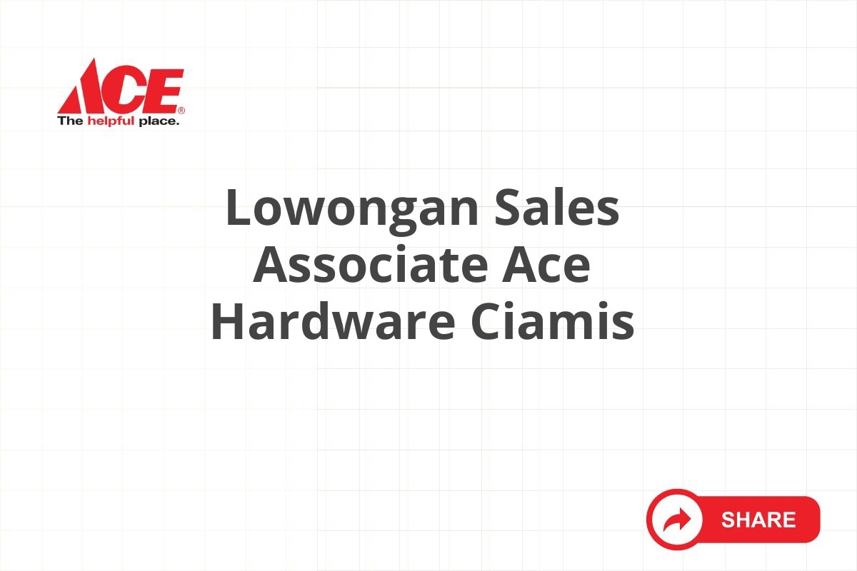 Lowongan Sales Associate Ace Hardware Ciamis