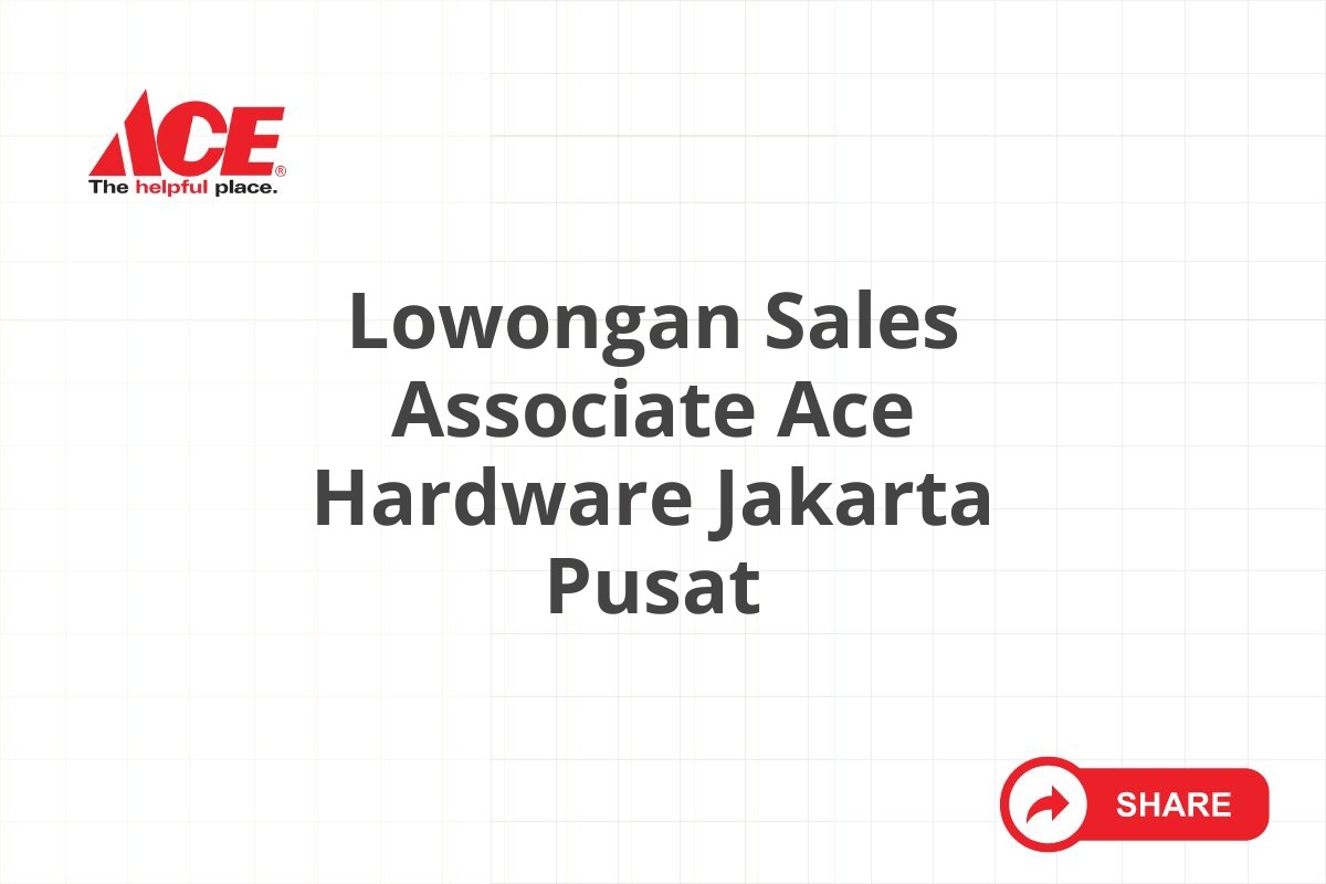 Lowongan Sales Associate Ace Hardware Jakarta Pusat