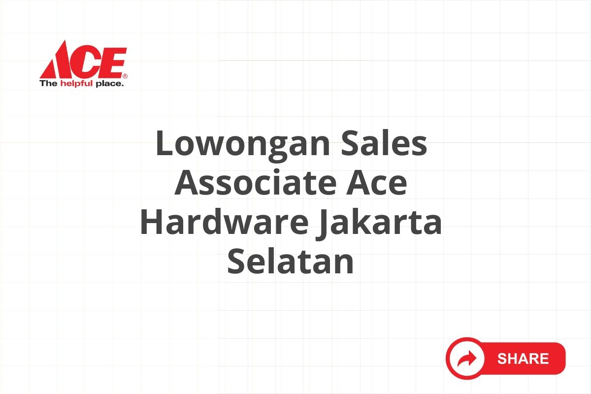 Lowongan Sales Associate Ace Hardware Jakarta Selatan