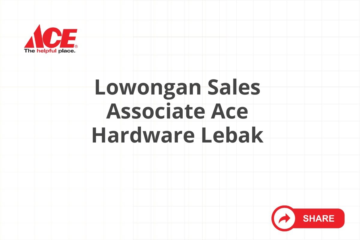 Lowongan Sales Associate Ace Hardware Lebak