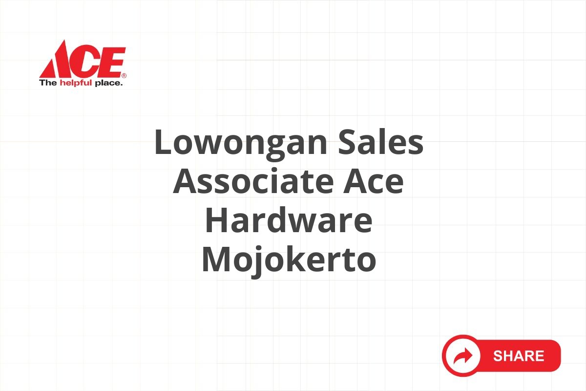 Lowongan Sales Associate Ace Hardware Mojokerto