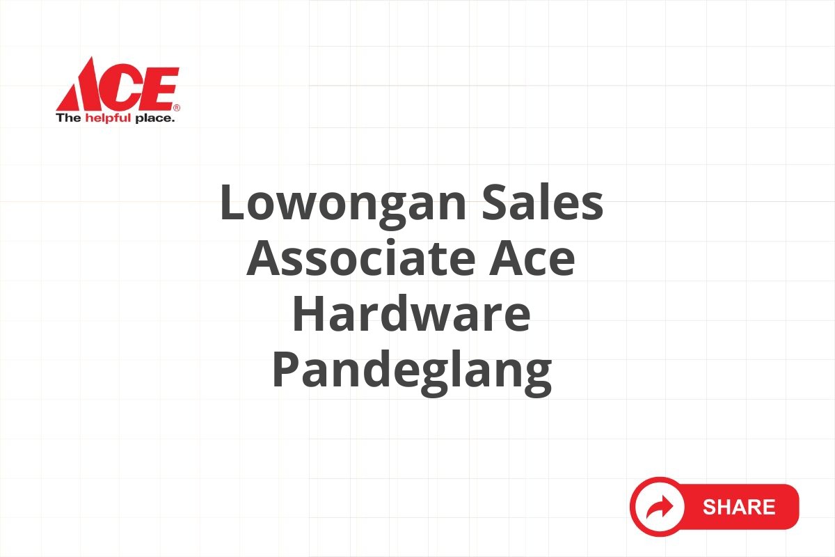 Lowongan Sales Associate Ace Hardware Pandeglang