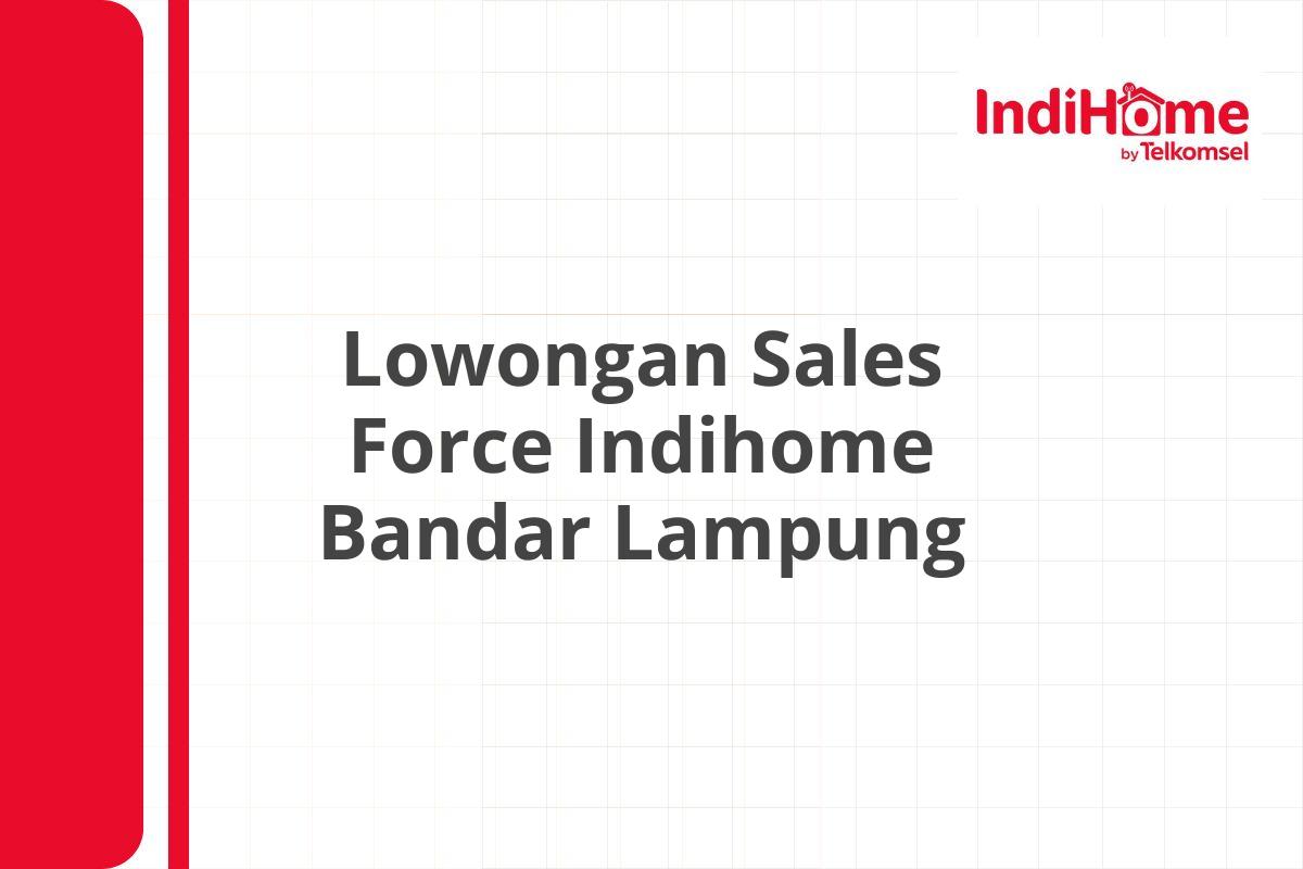 Lowongan Sales Force Indihome Bandar Lampung