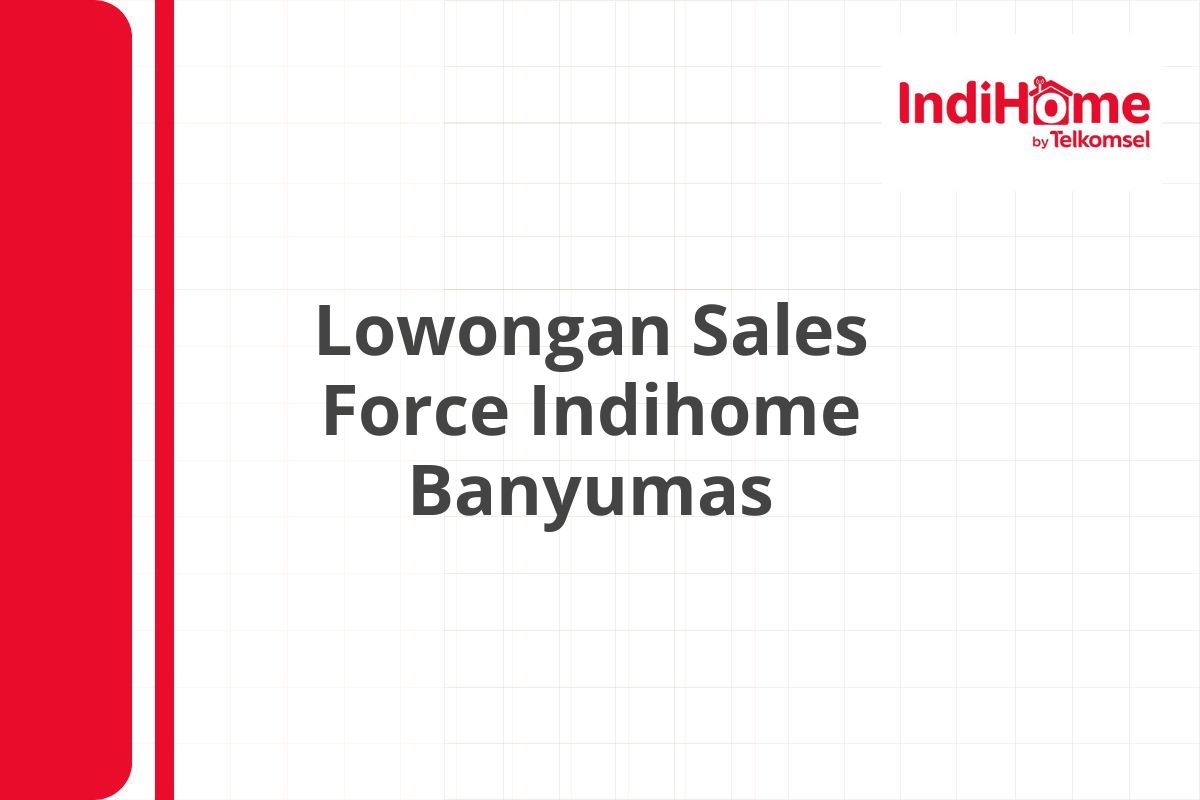 Lowongan Sales Force Indihome Banyumas