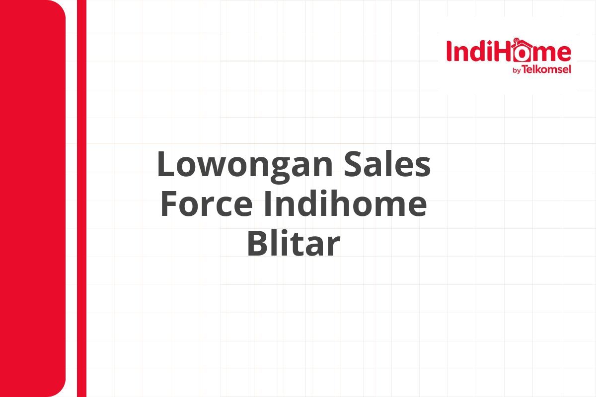 Lowongan Sales Force Indihome Blitar