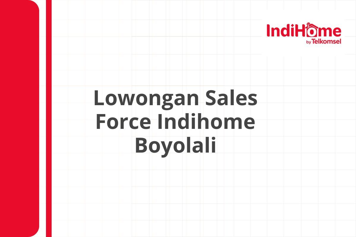 Lowongan Sales Force Indihome Boyolali