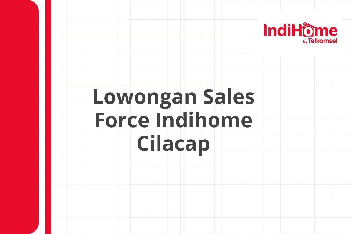 Lowongan Sales Force Indihome Cilacap