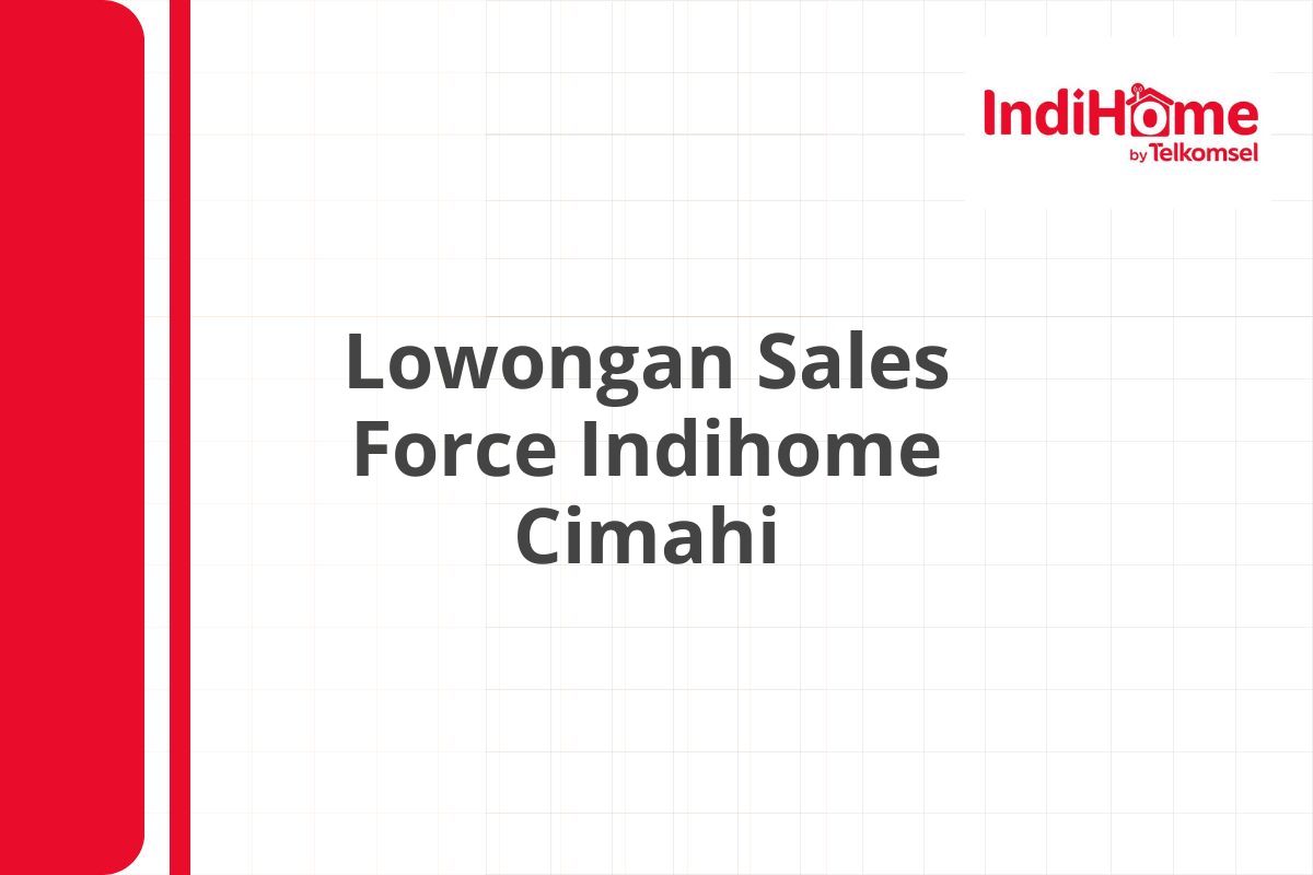 Lowongan Sales Force Indihome Cimahi