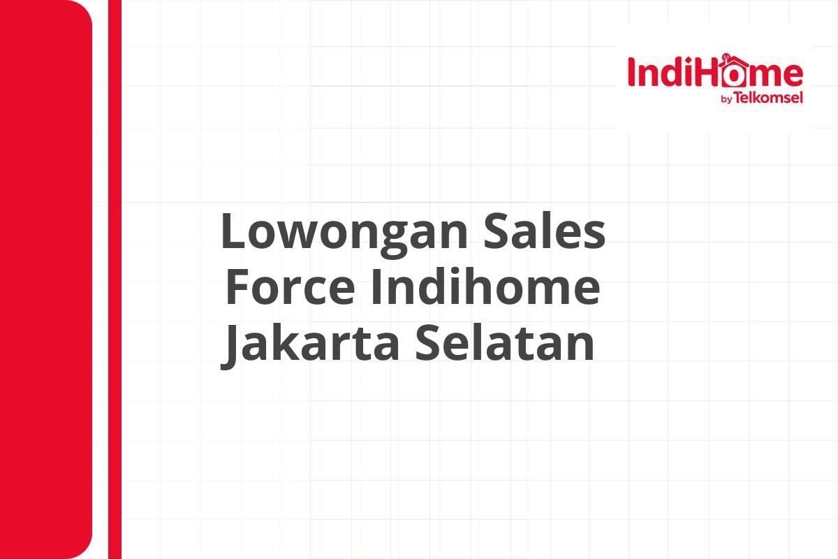 Lowongan Sales Force Indihome Jakarta Selatan