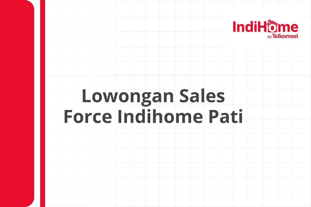 Lowongan Sales Force Indihome Pati