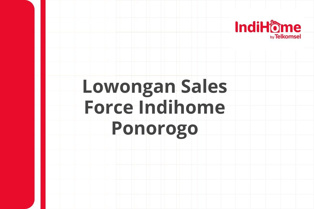 Lowongan Sales Force Indihome Ponorogo