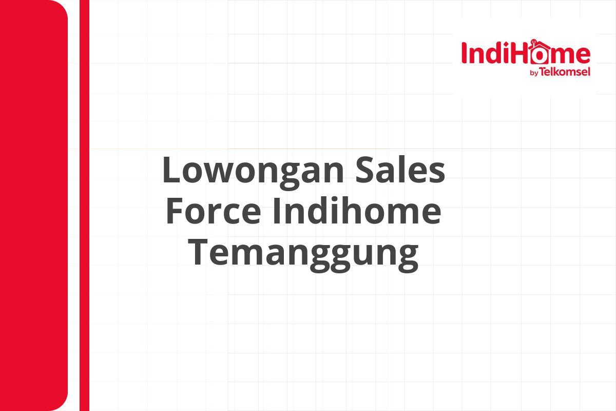 Lowongan Sales Force Indihome Temanggung