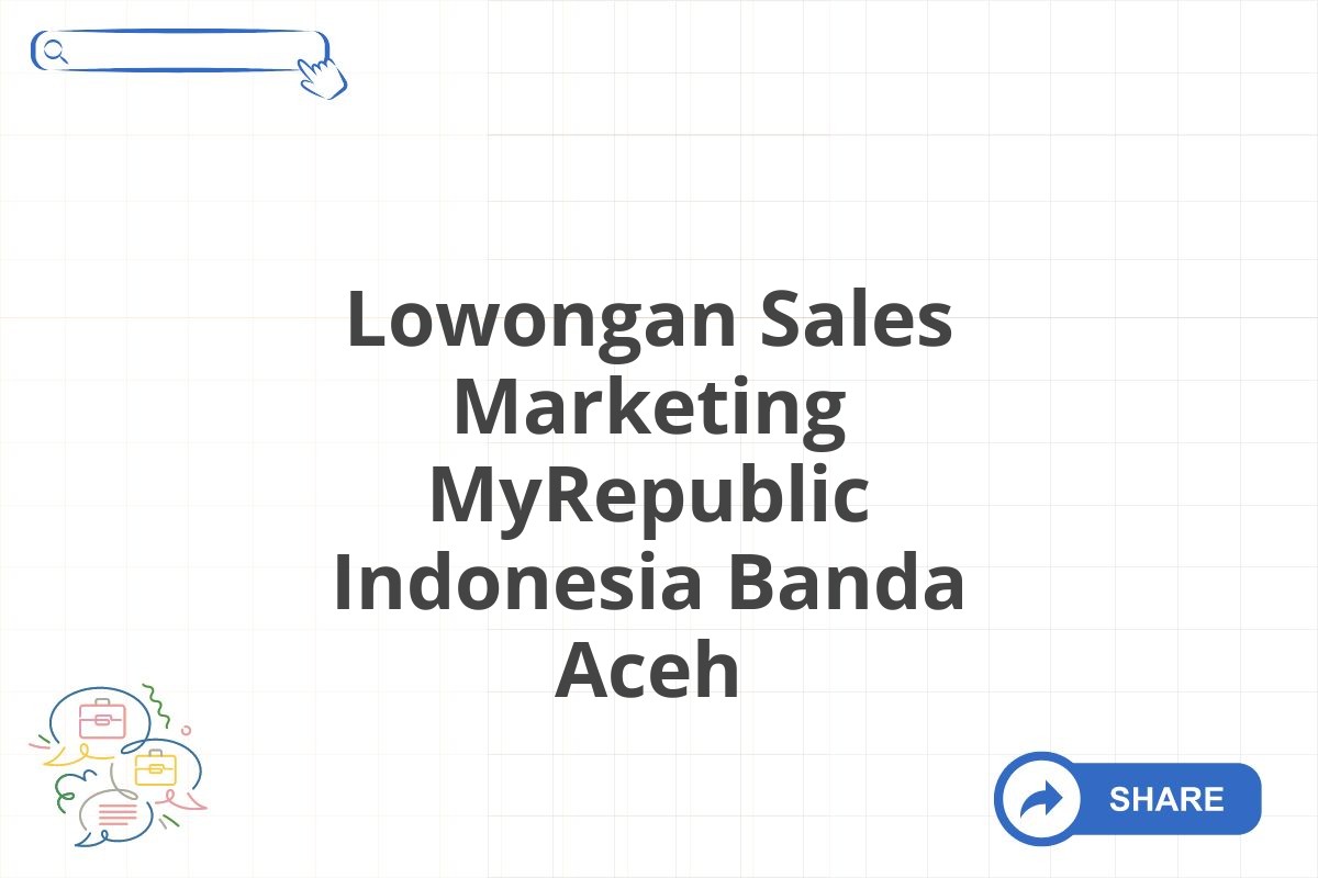 Lowongan Sales Marketing MyRepublic Indonesia Banda Aceh