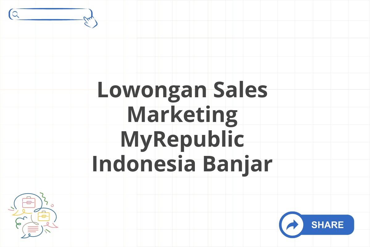 Lowongan Sales Marketing MyRepublic Indonesia Banjar