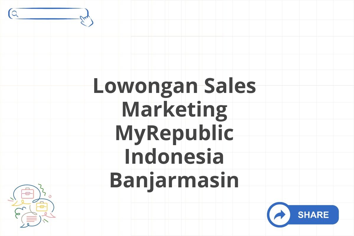 Lowongan Sales Marketing MyRepublic Indonesia Banjarmasin