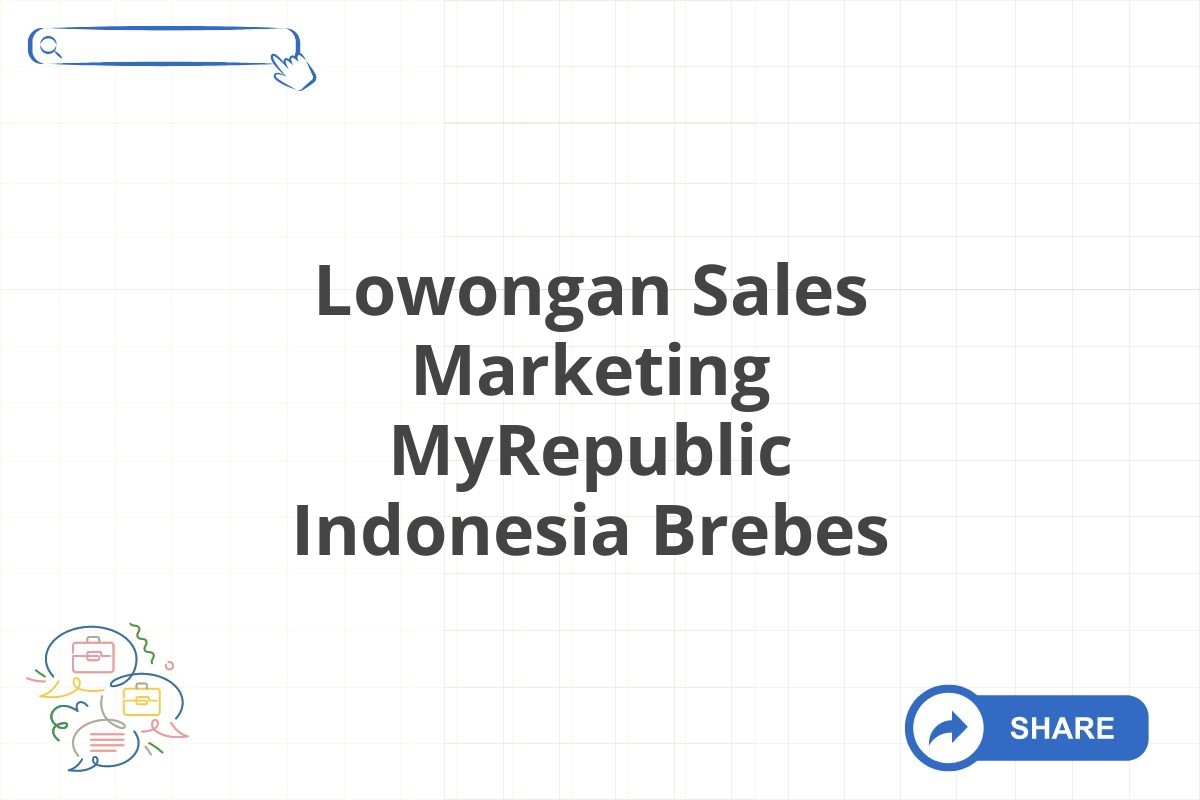 Lowongan Sales Marketing MyRepublic Indonesia Brebes