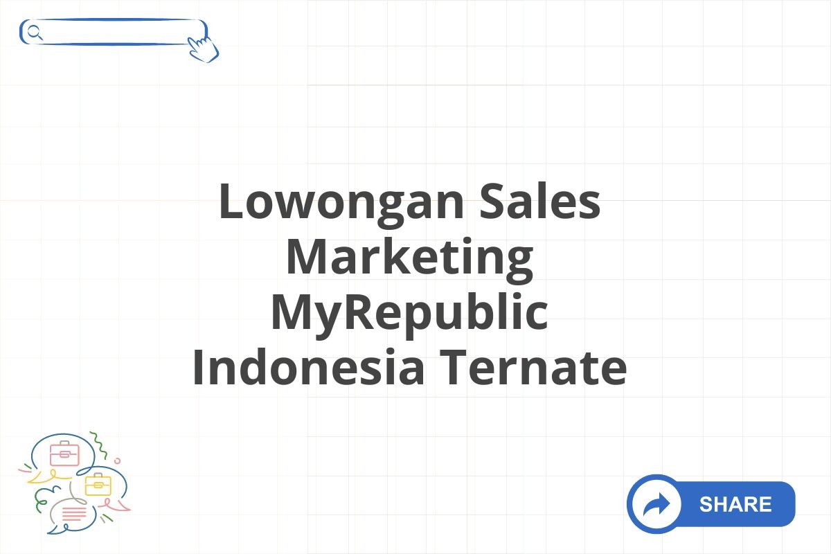 Lowongan Sales Marketing MyRepublic Indonesia Ternate