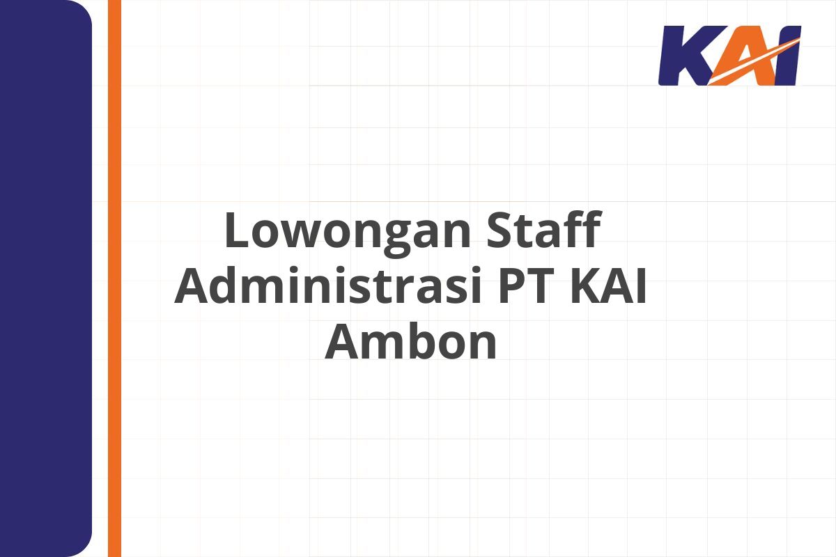 Lowongan Staff Administrasi PT KAI Ambon