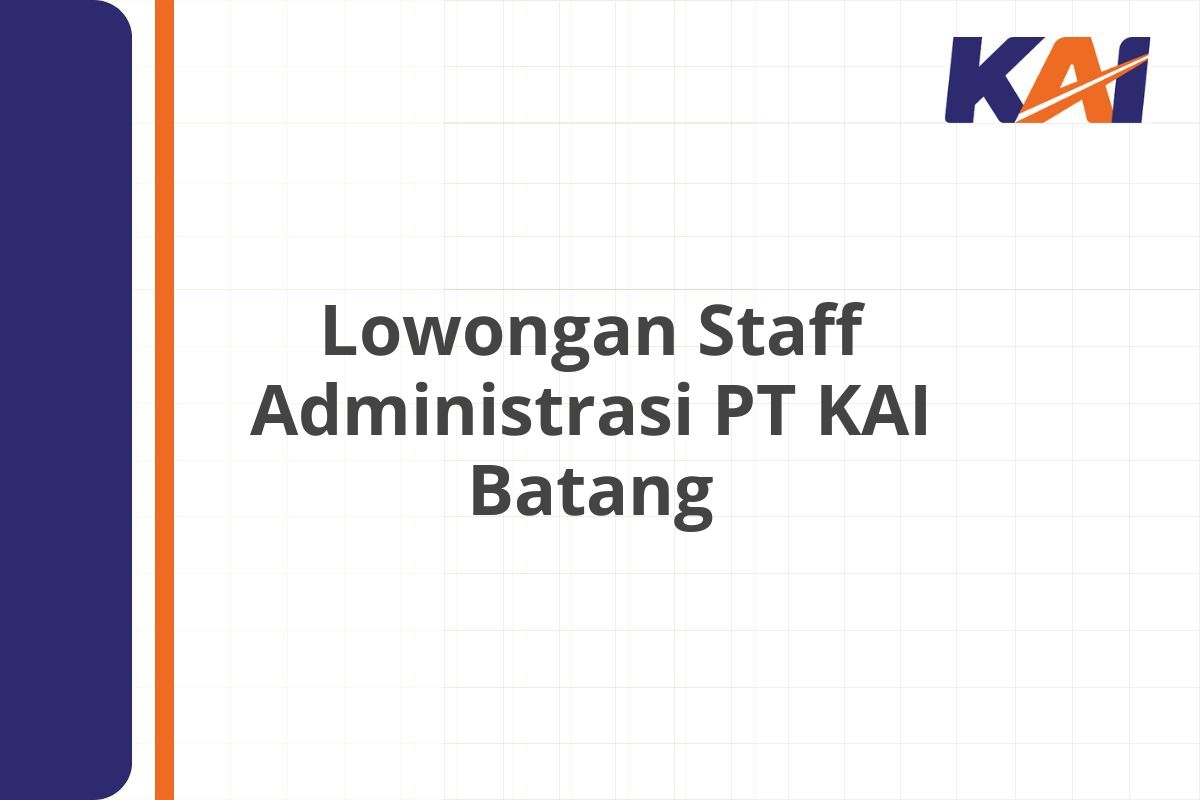 Lowongan Staff Administrasi PT KAI Batang