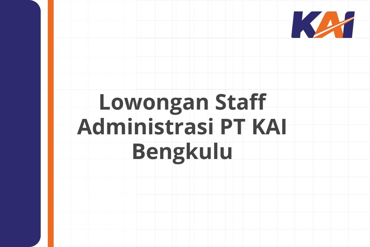 Lowongan Staff Administrasi PT KAI Bengkulu