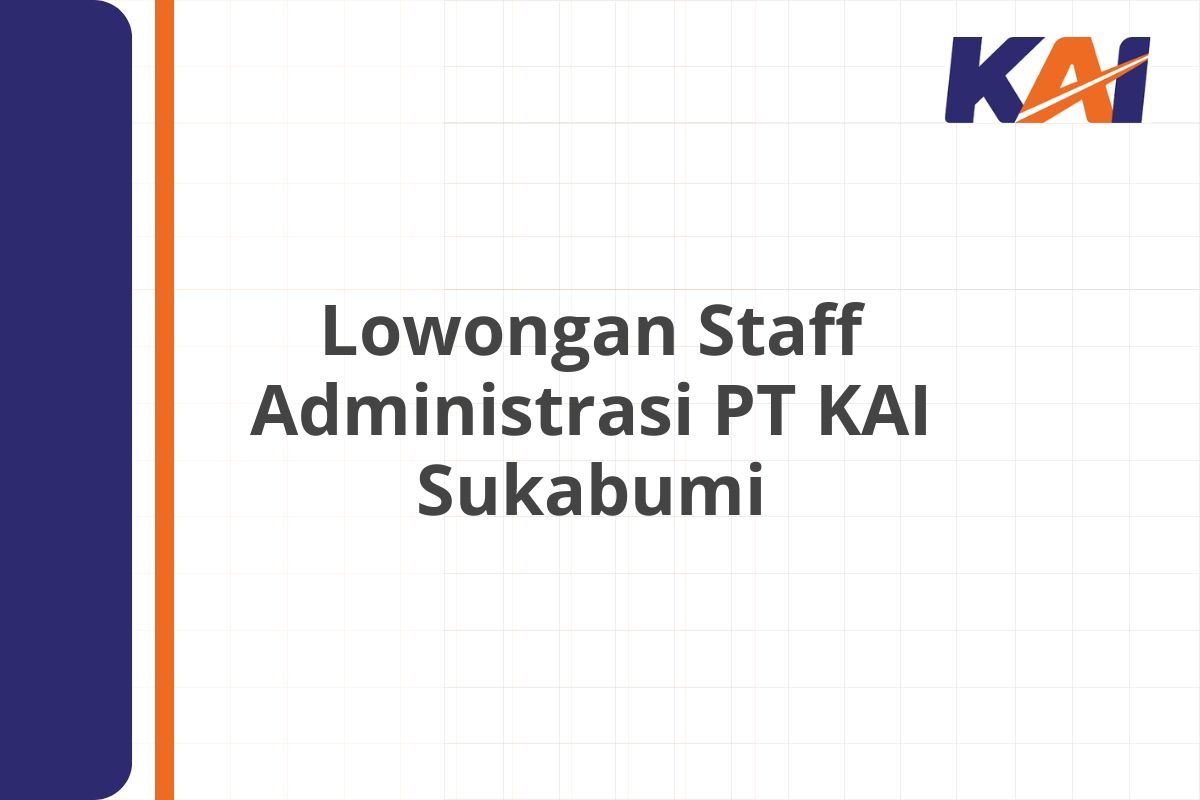 Lowongan Staff Administrasi PT KAI Sukabumi