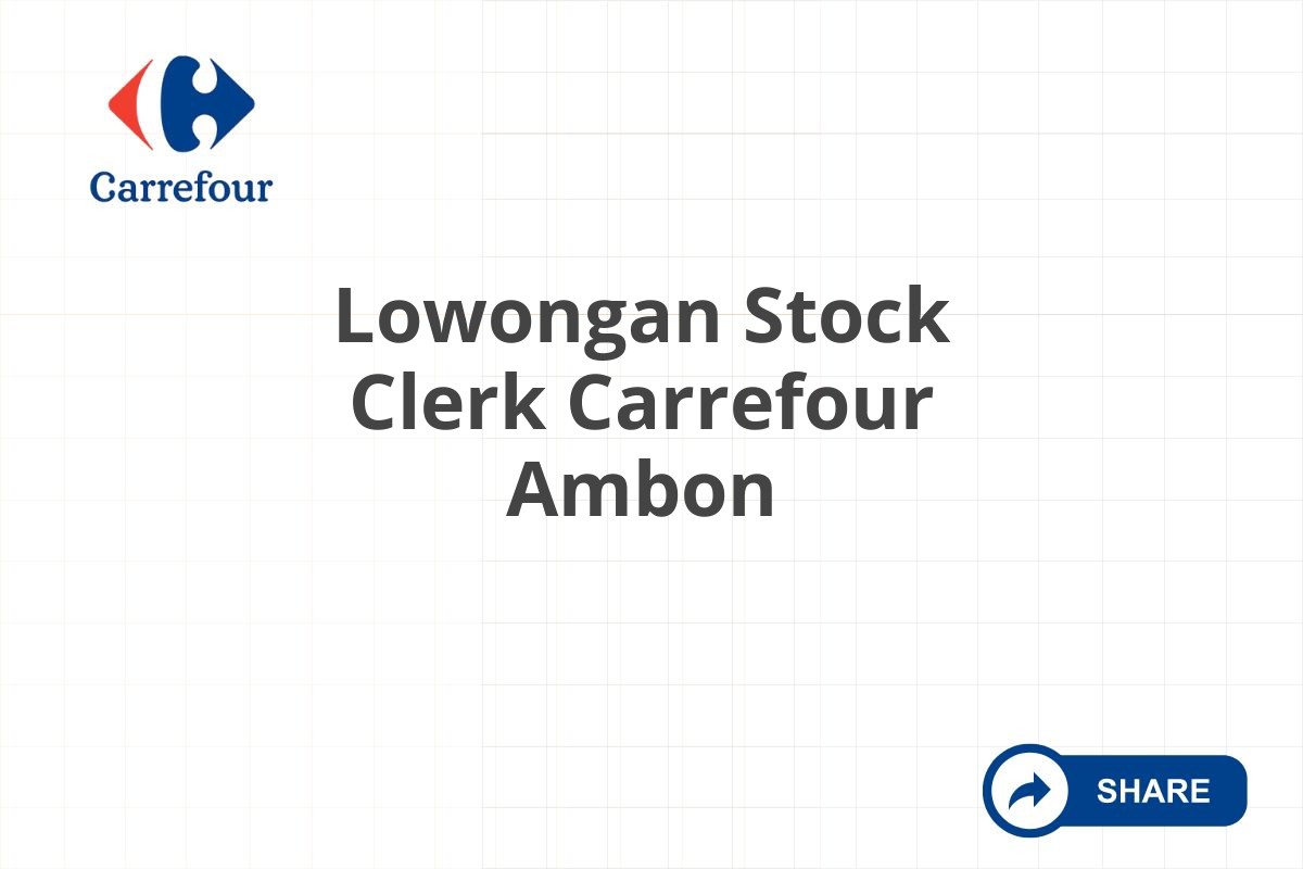 Lowongan Stock Clerk Carrefour Ambon