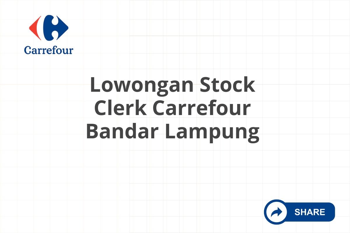 Lowongan Stock Clerk Carrefour Bandar Lampung