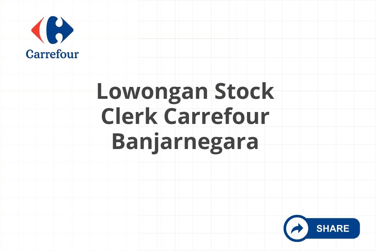 Lowongan Stock Clerk Carrefour Banjarnegara