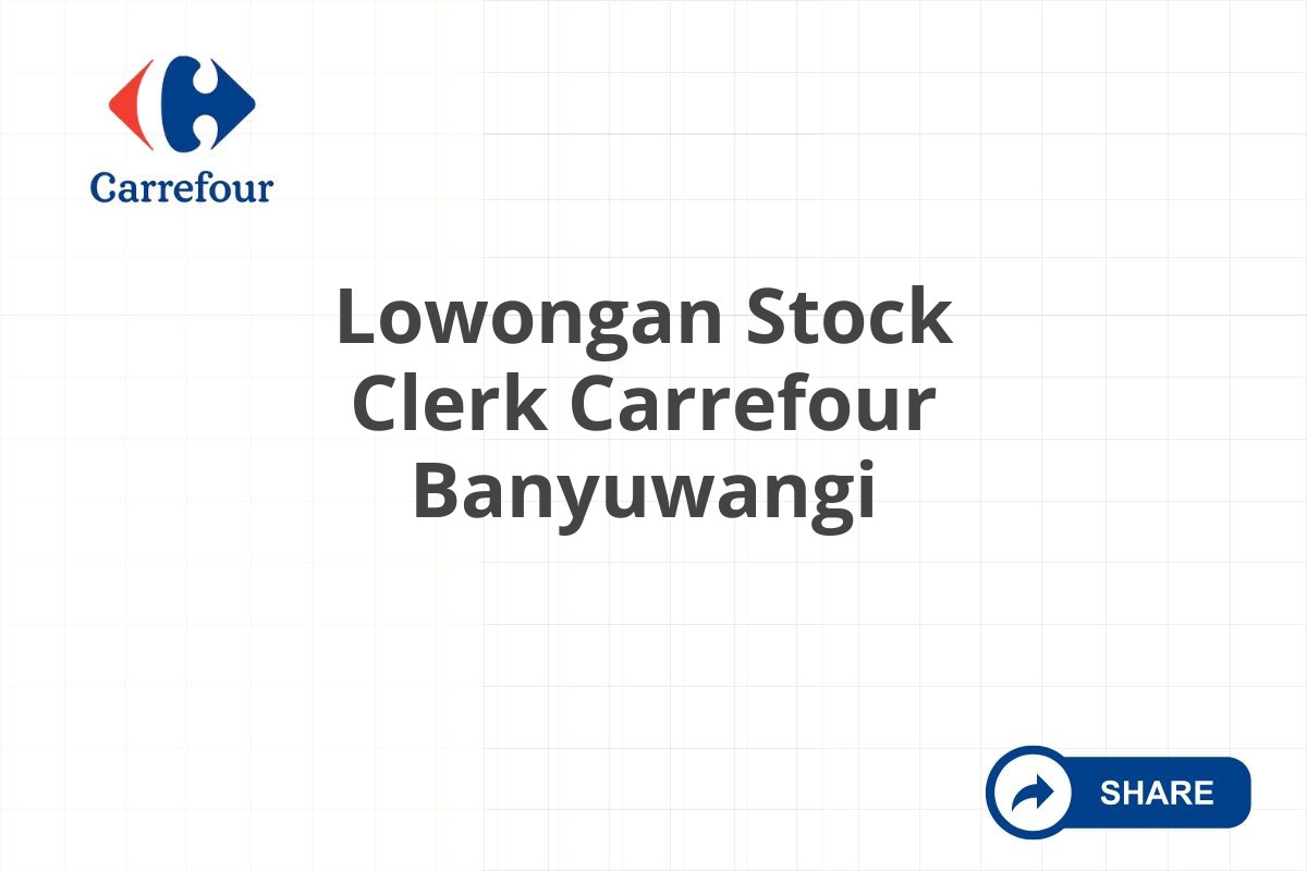 Lowongan Stock Clerk Carrefour Banyuwangi