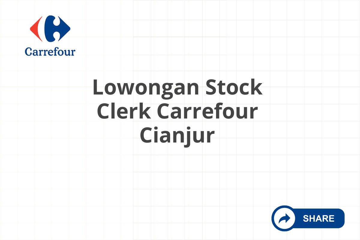 Lowongan Stock Clerk Carrefour Cianjur