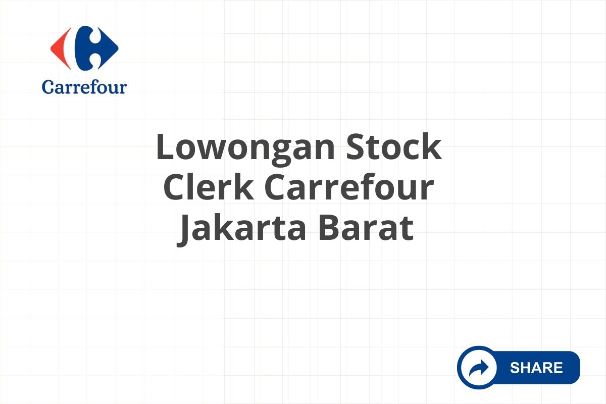 Lowongan Stock Clerk Carrefour Jakarta Barat