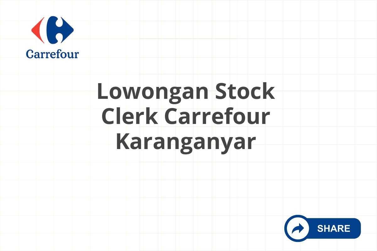 Lowongan Stock Clerk Carrefour Karanganyar