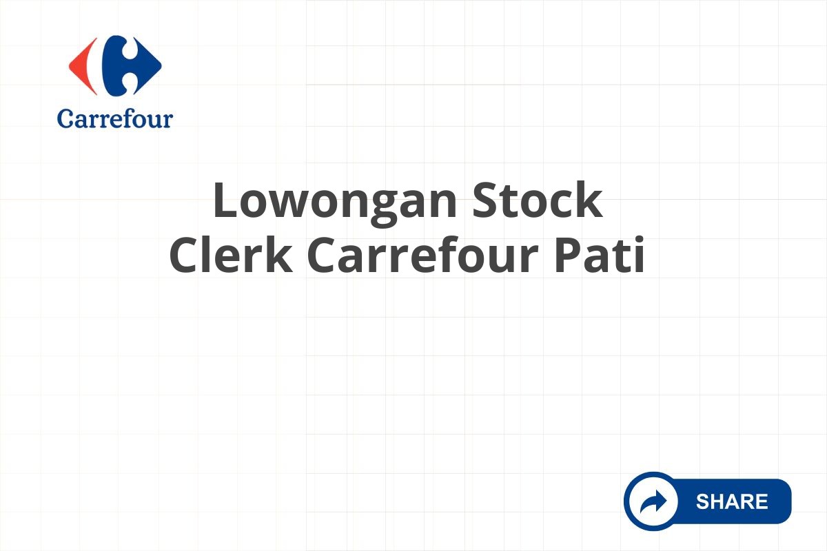 Lowongan Stock Clerk Carrefour Pati