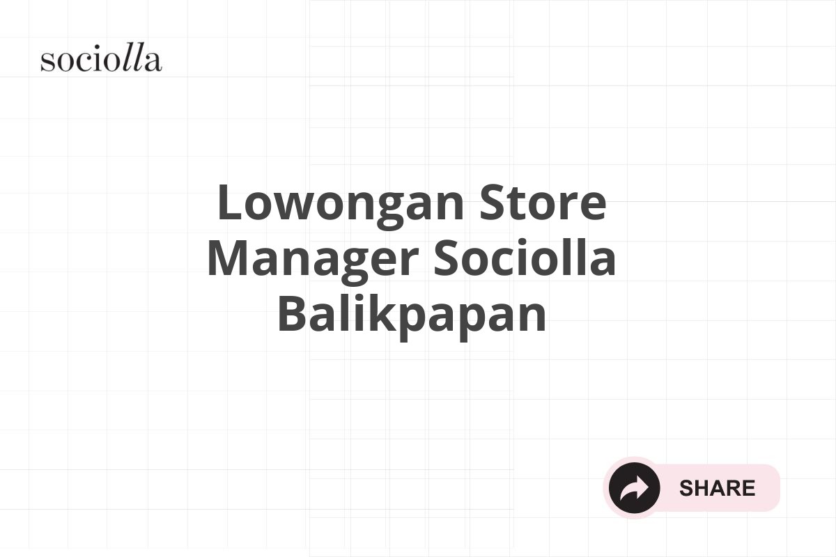 Lowongan Store Manager Sociolla Balikpapan