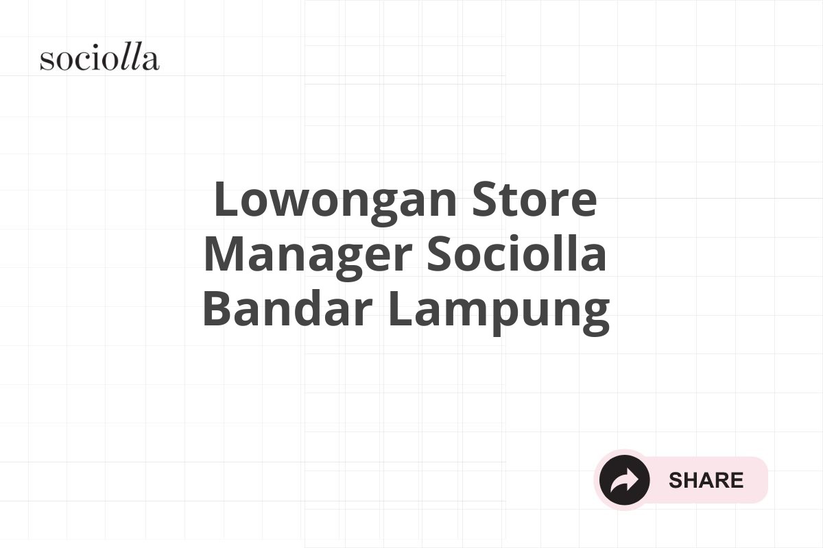 Lowongan Store Manager Sociolla Bandar Lampung