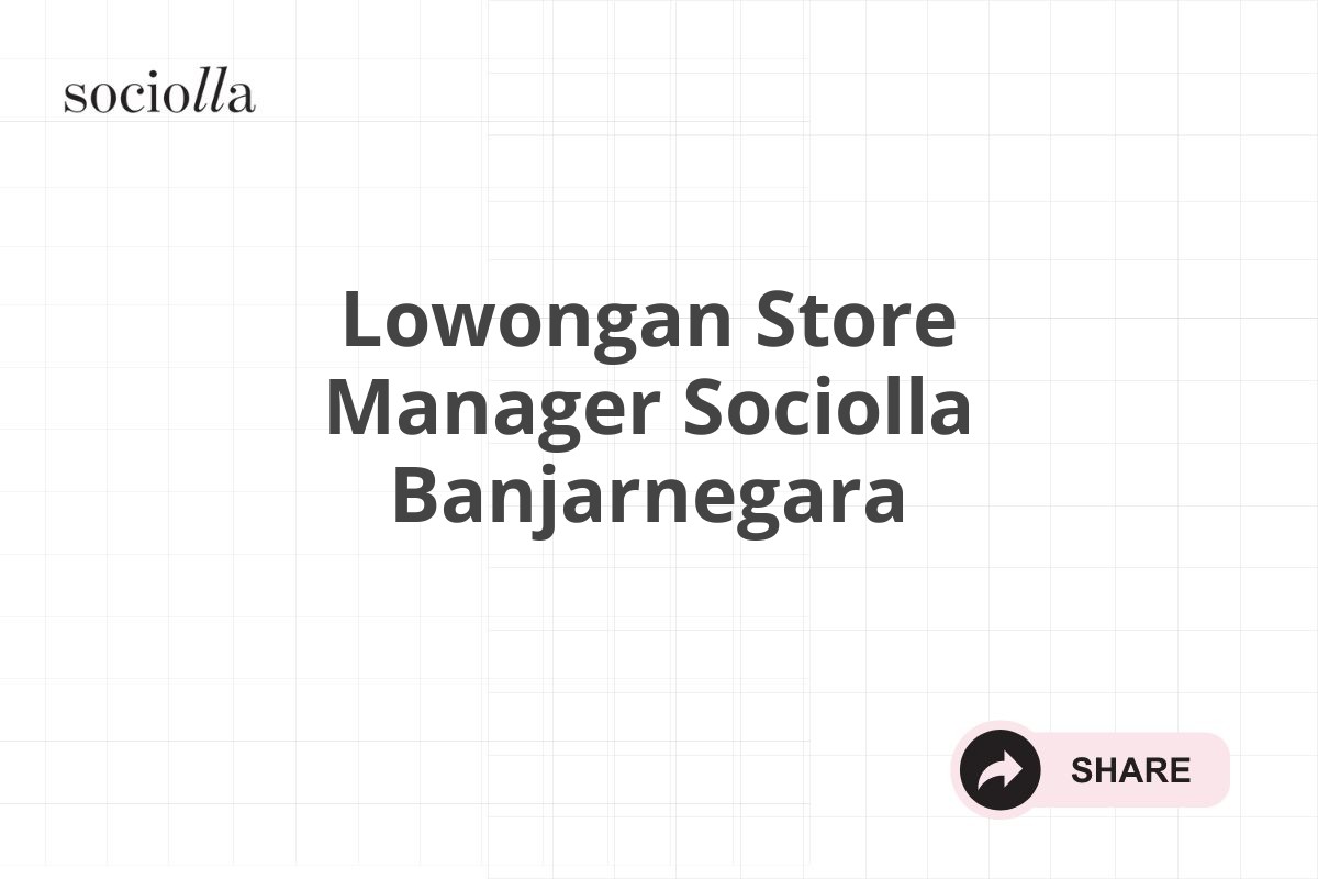 Lowongan Store Manager Sociolla Banjarnegara