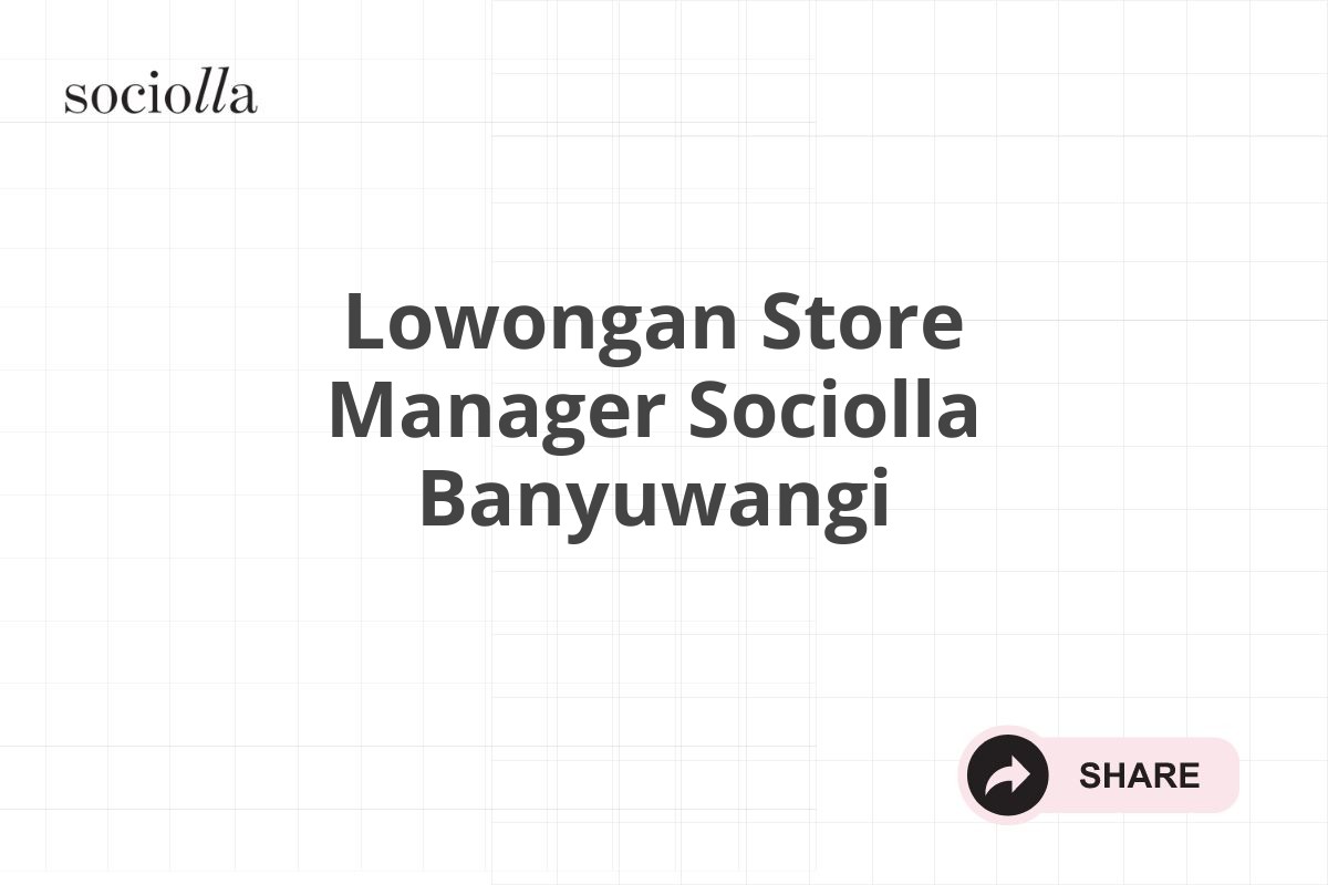 Lowongan Store Manager Sociolla Banyuwangi