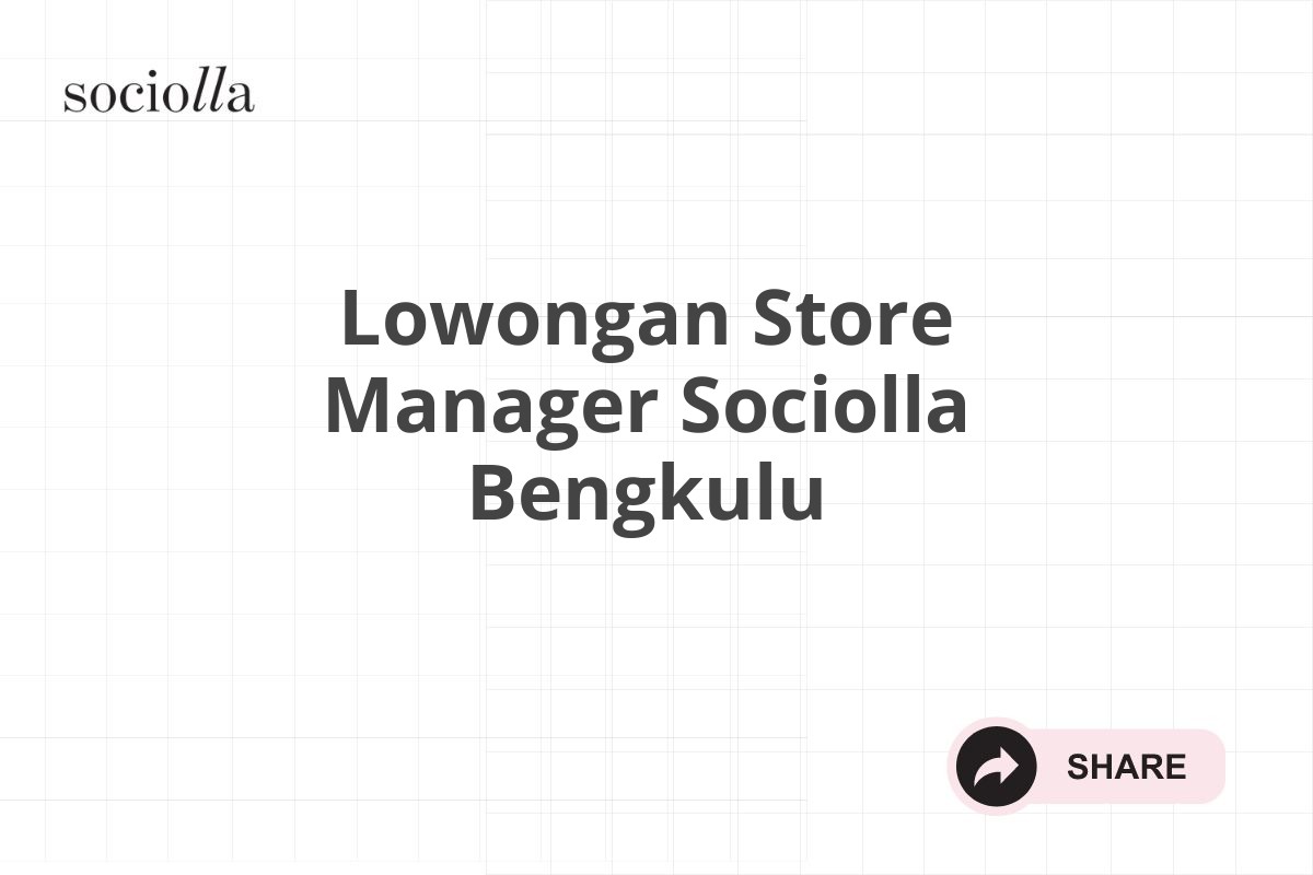 Lowongan Store Manager Sociolla Bengkulu