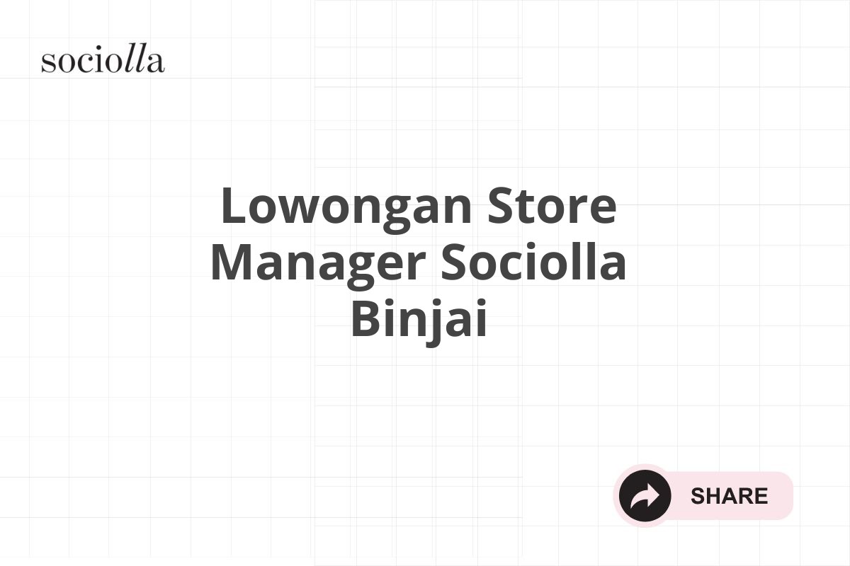 Lowongan Store Manager Sociolla Binjai