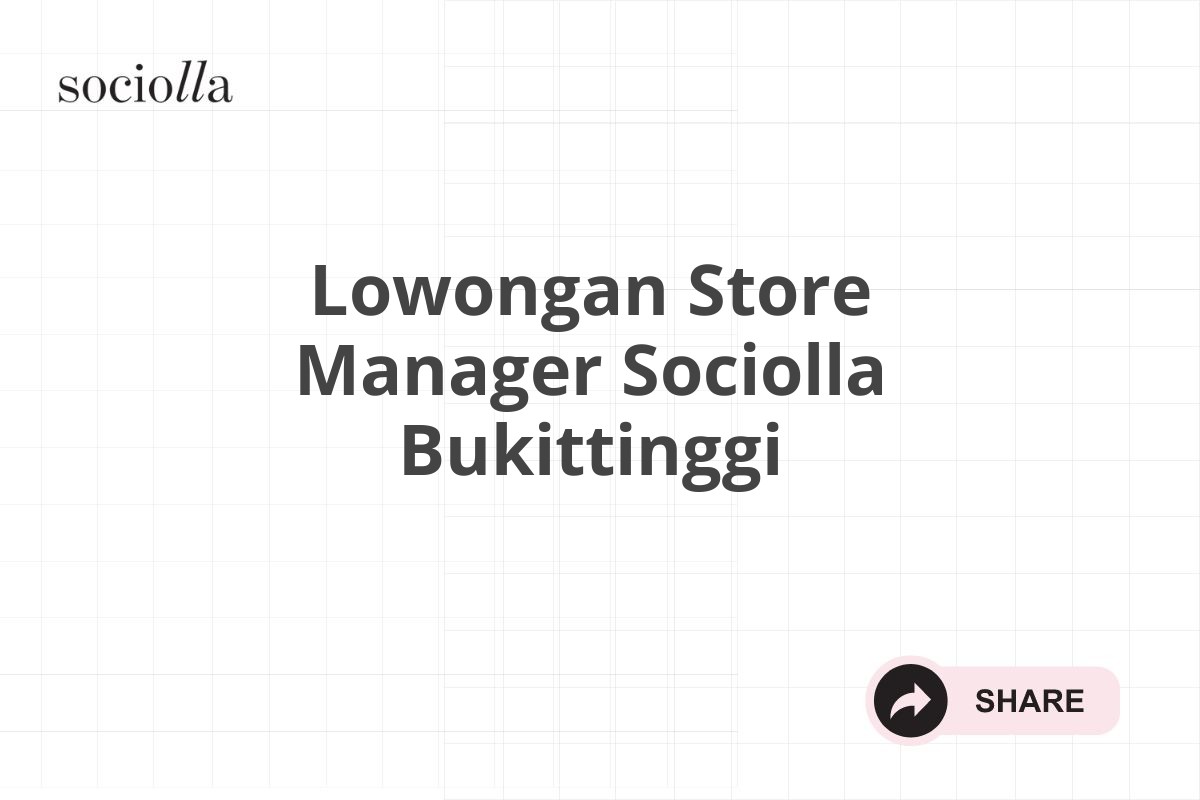 Lowongan Store Manager Sociolla Bukittinggi