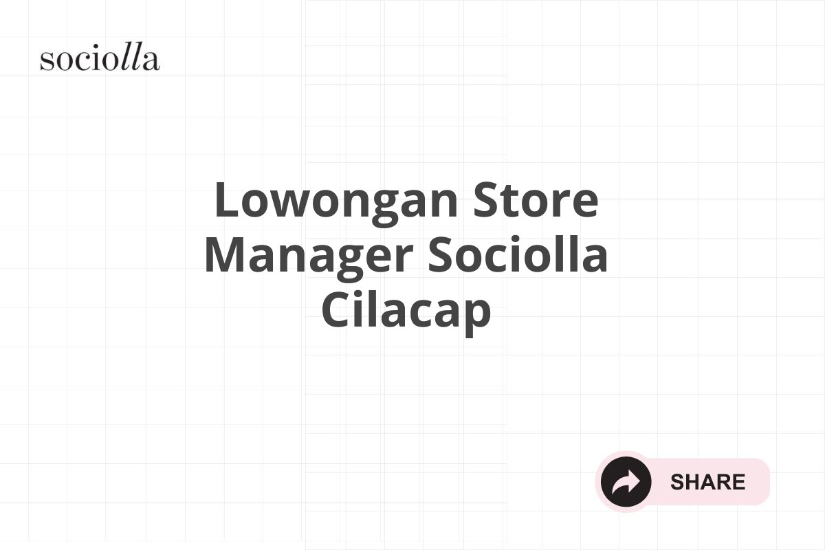 Lowongan Store Manager Sociolla Cilacap