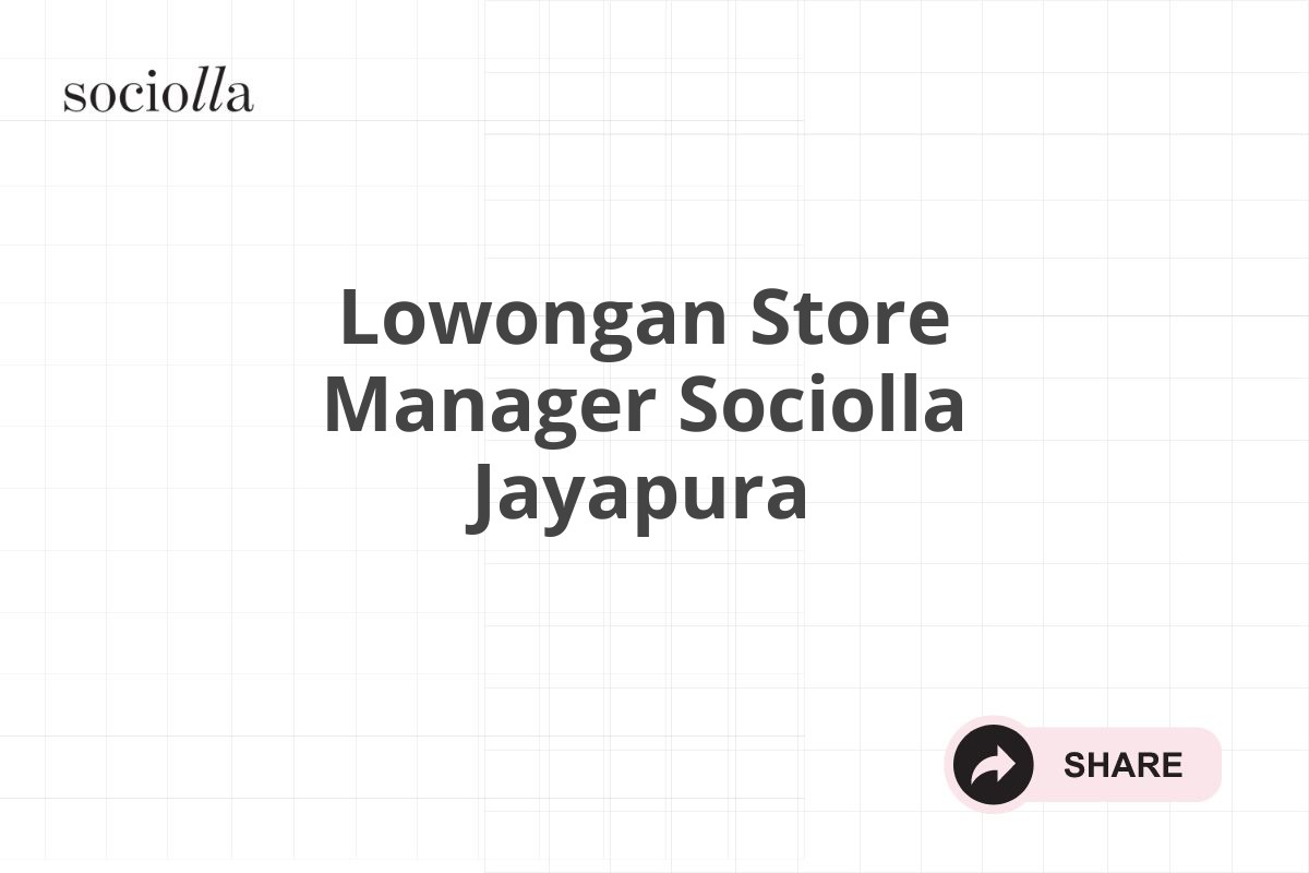 Lowongan Store Manager Sociolla Jayapura